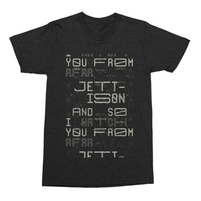black tshirt against a white background. in grey text reads "and so I watch you from afar" "jettison" "and so I watch you from afar". the text stretches from the chest area down to the end of the midsection.