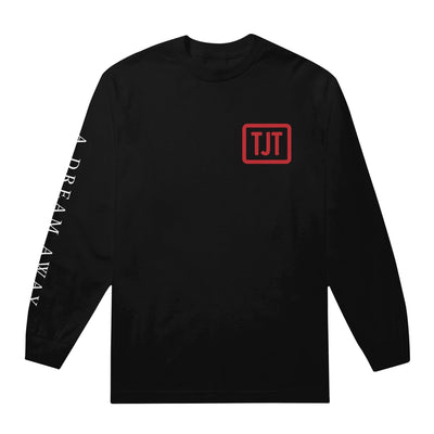 Black long sleeve shirt with a red box in the top corner with red text inside that says TJT. On one sleeve there is white text that says A DREAM AWAY.